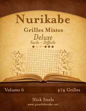 Nurikabe Grilles Mixtes Deluxe - Facile a Difficile - Volume 6 - 474 Grilles