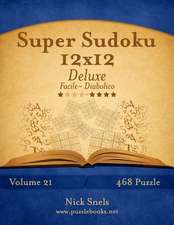 Super Sudoku 12x12 Deluxe - Da Facile a Diabolico - Volume 21 - 468 Puzzle