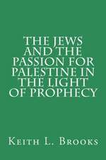 The Jews and the Passion for Palestine in the Light of Prophecy