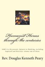 Humanist Heroes Through the Centuries, 1600's to the Present