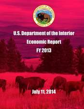 U.S. Department of the Interior Economic Report Fy 2013 July 11, 2014