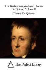 The Posthumous Works of Thomas de Quincey Volume II