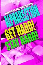 Alpharection! Get Hard! Stay Hard!