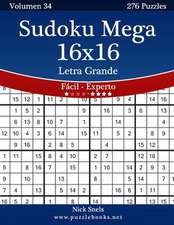 Sudoku Mega 16x16 Impresiones Con Letra Grande - de Facil a Experto - Volumen 34 - 276 Puzzles