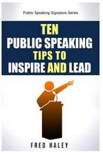 Ten Public Speaking Tips to Inspire and Lead