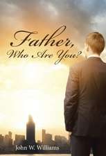 Father, Who Are You?