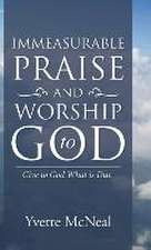 Immeasurable Praise and Worship to God