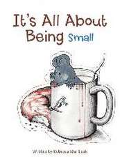 It's All about Being Small: And What He Said