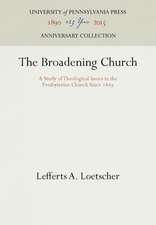 The Broadening Church – A Study of Theological Issues in the Presbyterian Church Since 1869