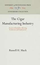 The Cigar Manufacturing Industry – Factors of Instability Affecting Production and Employment