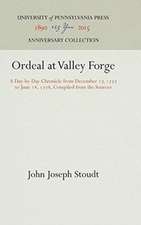 Ordeal at Valley Forge – A Day–by–Day Chronicle from December 17, 1777 to June 18, 1778, Compiled from the Sources