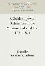 A Guide to Jewish References in the Mexican Colonial Era, 1521–1821