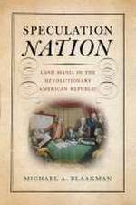 Speculation Nation – Land Mania in the Revolutionary American Republic