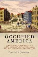 Occupied America – British Military Rule and the Experience of Revolution