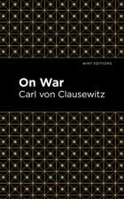 Clausewitz, C: On War