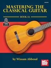 MASTERING THE CLASSICAL GUITAR BOOK 1A B