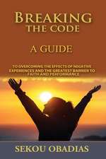 Breaking the Code: A Guide to Overcoming the Effects of Negative Experiences and the Greatest Volume 1