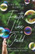 Faith Like a Child – Embracing Our Lives as Children of God