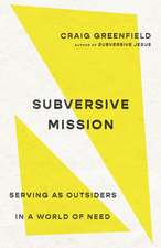 Subversive Mission – Serving as Outsiders in a World of Need