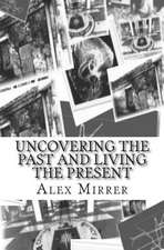 Uncovering the Past and Living the Present