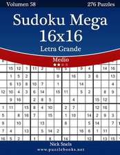 Sudoku Mega 16x16 Impresiones Con Letra Grande - Medio - Volumen 58 - 276 Puzzles