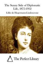 The Sunny Side of Diplomatic Life, 1875-1912