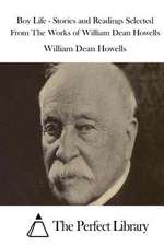 Boy Life - Stories and Readings Selected from the Works of William Dean Howells