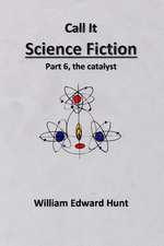 Call It Science Fiction Part 6, the Catalyst