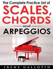 The Complete Practice Set of Scales, Chords and Arpeggios