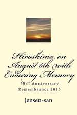 Hiroshima on August 6th with Enduring Memory