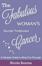 The Fabulous Woman's Guide Through Cancer