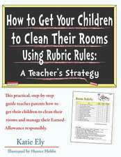 How to Get Your Children to Clean Their Rooms Using Rubric Rules