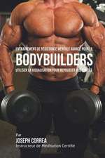 Entrainement de Resistance Mentale Avance Pour Le Bodybuilders