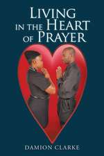 Living in the Heart of Prayer