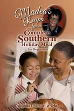 Madea's Recipes for a Complete Southern Holiday Meal (for Beginners)