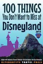 100 Things You Don't Want to Miss at Disneyland 2015