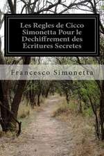 Les Regles de Cicco Simonetta Pour Le Dechiffrement Des Ecritures Secretes