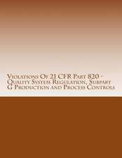 Violations of 21 Cfr Part 820 - Quality System Regulation, Subpart G Production and Process Controls