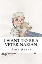 I Want to Be a Veterinarian