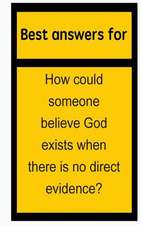 Best Answers for How Could Someone Believe God Exists When There Is No Direct Evidence?