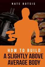 How to Build a Slightly Above-Average Body