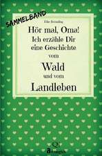 Hor Mal, Oma! Ich Erzahle Dir Eine Geschichte Vom Wald Und Vom Landleben