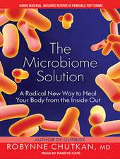 The Microbiome Solution: A Radical New Way to Heal Your Body from the Inside Out