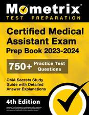 Certified Medical Assistant Exam Prep Book 2023-2024 - 750+ Practice Test Questions, CMA Secrets Study Guide with Detailed Answer Explanations