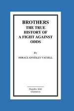 Brothers the True History of a Fight Against Odds