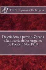 de Criadero a Partido. Ojeada a la Historia de Los Origenes de Ponce, 1645-1810.