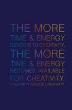 The More Time & Energy Devoted to Creativity, the More Time & Energy