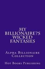 My Billionaire?s Wicked Fantasies