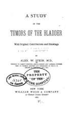 A Study of the Tumors of the Bladder with Original Contributions and Drawings