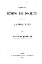 Ueber Den Einfluss Der Isolirung Auf Die Artbildung